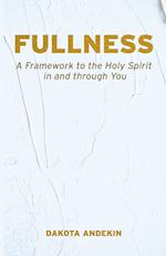 Fullness: A Framework to the Holy Spirit in and Through You 