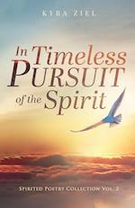 In Timeless Pursuit of the Spirit: Spirited Poetry Collection: Volume 2 