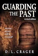 Guarding the Past, Revised Edition: Ancient Secrets Will Be Revealed! 