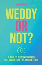 Weddy or Not: A Single's Guide Focusing on Self Worth, Identity, and Red Flags 