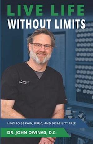 Live Life Without Limits: How to Be Pain, Drug, and Disability Free