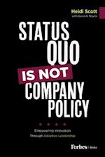 Status Quo Is Not Company Policy