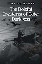 The Doleful Creatures of Outer Darkness 