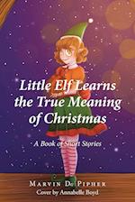 Little Elf Learns the True Meaning of Christmas