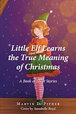 Little Elf Learns the True Meaning of Christmas