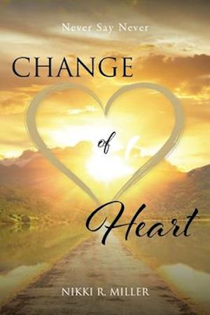 Change of Heart: Never Say Never