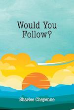 Would You Follow? 