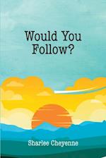 Would You Follow?