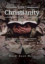 Tier 1 Christianity: The Stories, Lessons, and Heroes of the Special Operations Community. The Gospel of Jesus, and the Journey of Discipleship 