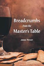 Breadcrumbs from the Master's Table 