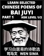 Learn Selected Chinese Poems of Bai Juyi (Part 1)- Understand Mandarin Language, China's history & Traditional Culture, Essential Book for Beginners (