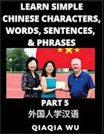 Learn Simple Chinese Characters, Words, Sentences, and Phrases (Part 5): English Pinyin & Simplified Mandarin Chinese Character Edition, Suitable for 