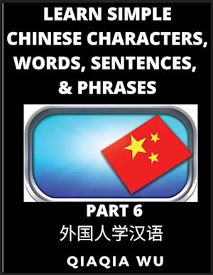 Learn Simple Chinese Characters, Words, Sentences, and Phrases (Part 6): English Pinyin & Simplified Mandarin Chinese Character Edition, Suitable for