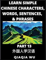 Learn Simple Chinese Characters, Words, Sentences, and Phrases (Part 13): English Pinyin & Simplified Mandarin Chinese Character Edition, Suitable for