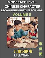 Moderate Level Chinese Characters Recognition (Volume 5) - Brain Game Puzzles for Kids, Mandarin Learning Activities for Kindergarten & Primary Kids, Teenagers & Absolute Beginner Students, Simplified Characters, HSK Level 1