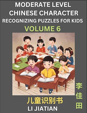 Moderate Level Chinese Characters Recognition (Volume 6) - Brain Game Puzzles for Kids, Mandarin Learning Activities for Kindergarten & Primary Kids, Teenagers & Absolute Beginner Students, Simplified Characters, HSK Level 1