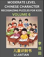 Moderate Level Chinese Characters Recognition (Volume 6) - Brain Game Puzzles for Kids, Mandarin Learning Activities for Kindergarten & Primary Kids, Teenagers & Absolute Beginner Students, Simplified Characters, HSK Level 1