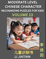 Moderate Level Chinese Characters Recognition (Volume 13) - Brain Game Puzzles for Kids, Mandarin Learning Activities for Kindergarten & Primary Kids, Teenagers & Absolute Beginner Students, Simplified Characters, HSK Level 1