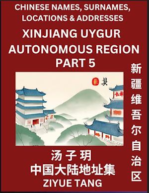 Xinjiang Uygur Autonomous Region (Part 5)- Mandarin Chinese Names, Surnames, Locations & Addresses, Learn Simple Chinese Characters, Words, Sentences