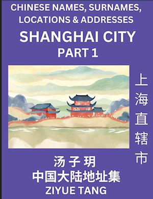 Shanghai City Municipality (Part 1)- Mandarin Chinese Names, Surnames, Locations & Addresses, Learn Simple Chinese Characters, Words, Sentences with Simplified Characters, English and Pinyin