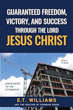 Guaranteed Freedom, Victory, And Success Through The Lord Jesus Christ 