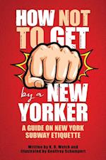 How Not to Get F*cked Up by a New Yorker: A Guide on New York Subway Etiquette 