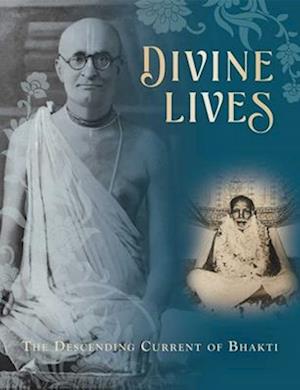 Divine Lives : The Descending Current of Bhakti