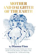 Mother and Daughter of the Earth: Personal Perceptions of the Homeless; the Unloved and the Loved; Men, Women, and Children; of the Young and the Old.