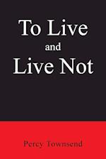 To Live and Live Not 