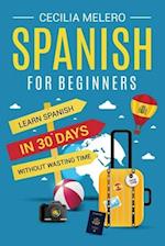 Spanish for Beginners: Learn Spanish in 30 Days Without Wasting Time 