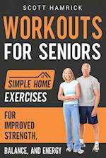 Workouts for Seniors: Simple Home Exercises for Improved Strength, Balance, and Energy 