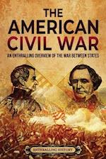 The American Civil War: An Enthralling Overview of the War Between States 