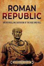 Roman Republic: An Enthralling Overview of the Rise and Fall 