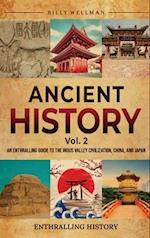 Ancient History Vol. 2: An Enthralling Guide to the Indus Valley Civilization, China, and Japan 