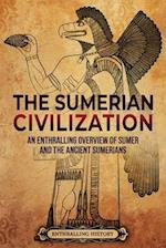 The Sumerian Civilization: An Enthralling Overview of Sumer and the Ancient Sumerians 