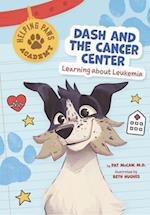 Dash and the Cancer Center : Learning About Leukemia 