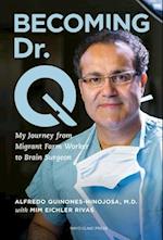 Becoming Dr. Q : My Journey from Migrant Farm Worker to Brain Surgeon 