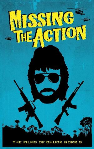 Missing the Action (hardback): The Films of Chuck Norris