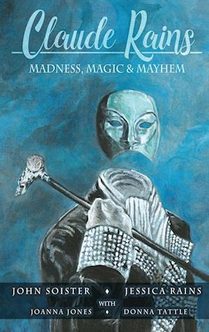 Claude Rains - Madness, Magic, & Mayhem (hardback)