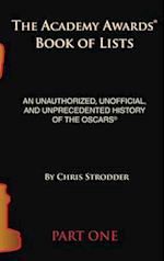 The Academy Awards Book of Lists (hardback): An Unauthorized, Unofficial, and Unprecedented History of the Oscars Part One 