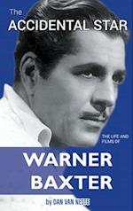 The Accidental Star - The Life and Films of Warner Baxter (hardback) 