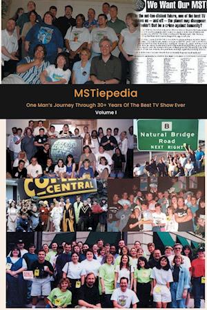 MSTiepedia - One Man's Journey Through 30+ Years Of The Best TV Show Ever (Volume I)