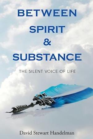 Between Spirit and Substance: The Silent Voice of Life: The Silent Voice of Life