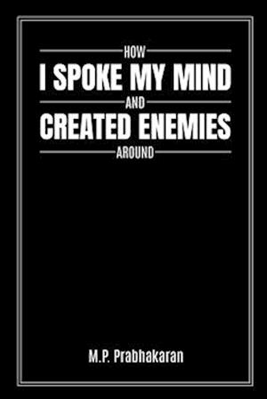 How I Spoke My Mind and Created Enemies Around