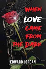 When Love Came From The Dark 