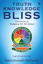 TRUTH KNOWLEDGE BLISS: Discourses of Sadguru Sri Sri Arjun 