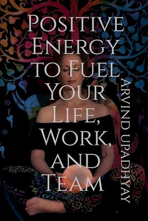 Positive Energy to Fuel Your Life, Work, and Team