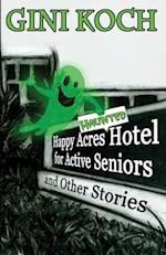 The Happy Acres Haunted Hotel for Active Seniors and Other Stories 