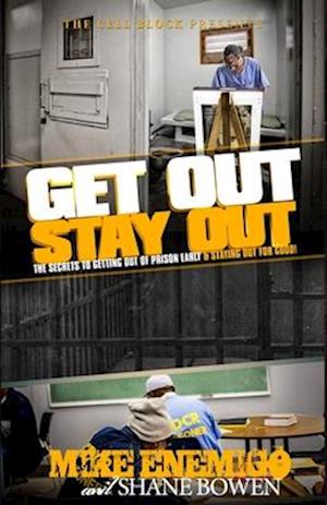 Get Out, Stay Out!: The Secrets to Getting Out of Prison Early, and Staying Out for Good!