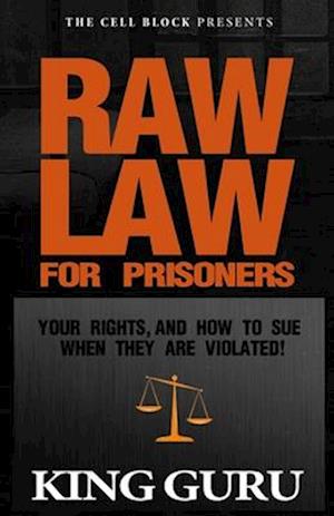 Raw Law for Prisoners: Your Rights, and How to Sue When They Are Violated